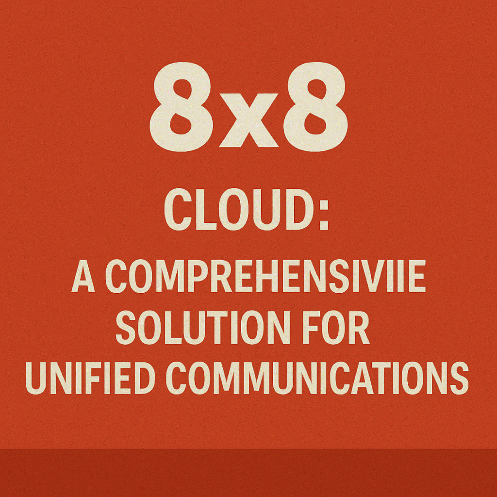 8x8 Cloud: A Comprehensive Solution for Unified Communications