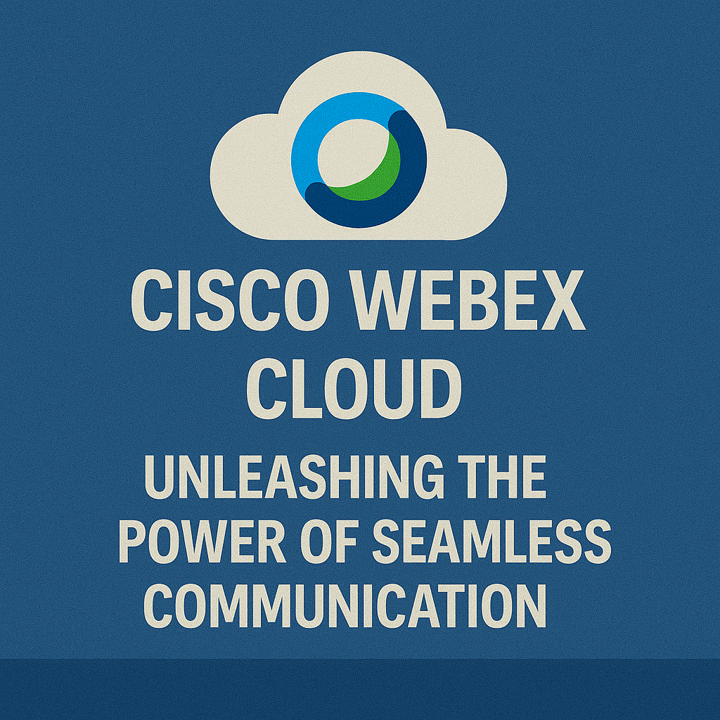 Cisco Webex Cloud: Unleashing the Power of Seamless Communication