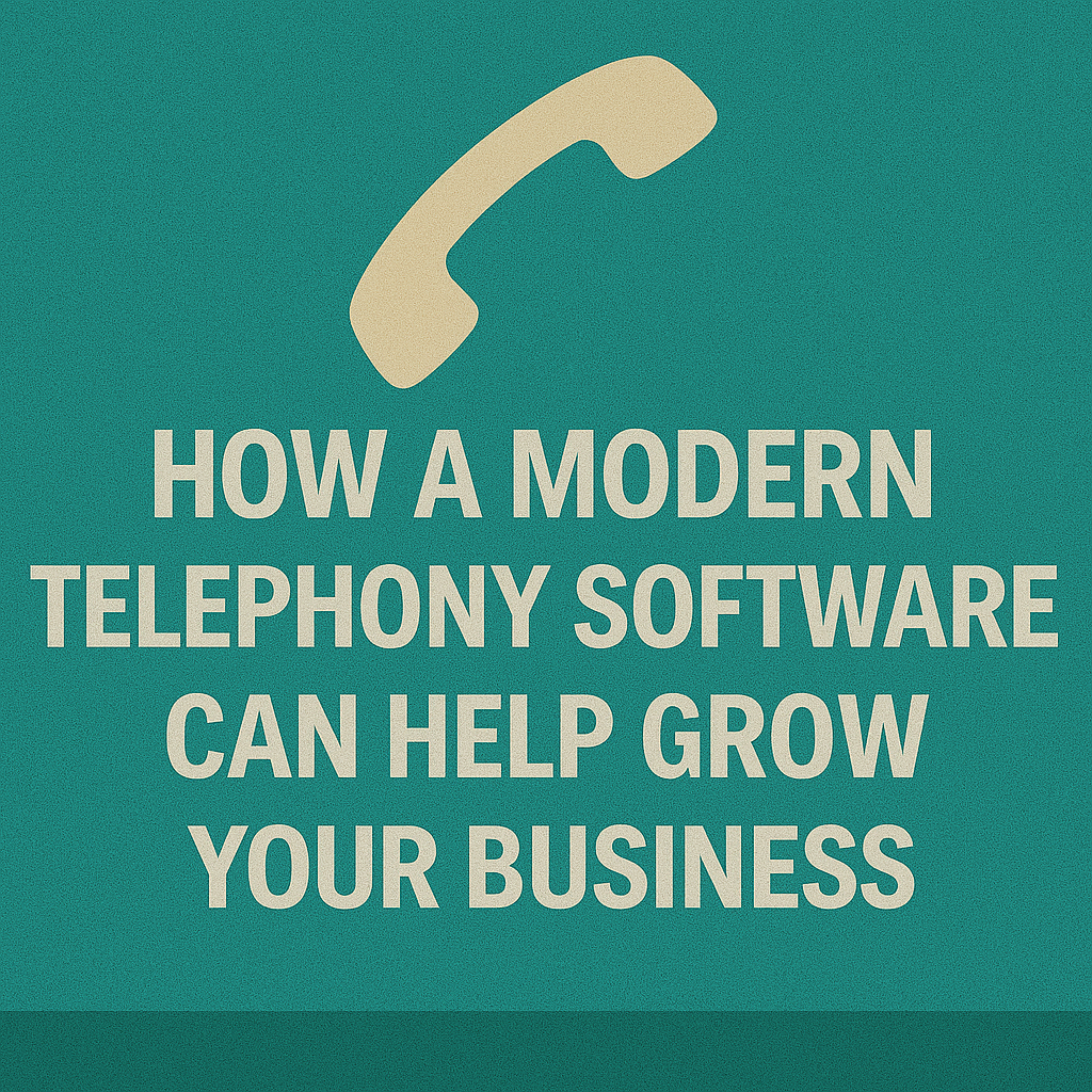 How A Modern Telephony Software Can Help Grow Your Business
