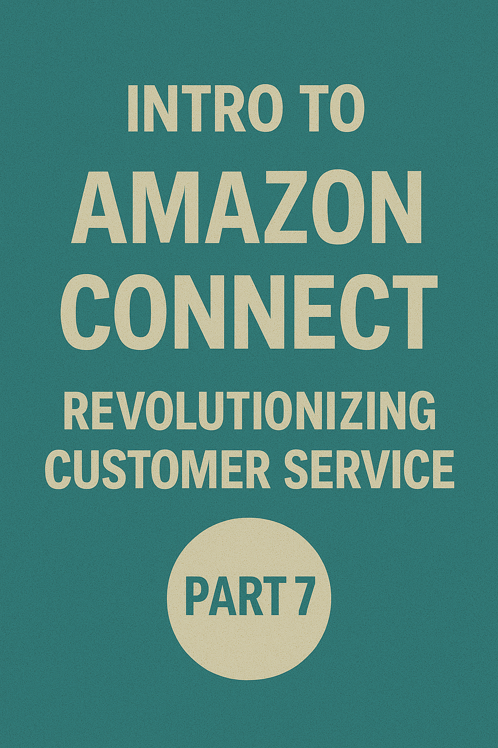 Amazon Connect Part 7: Key Takeaways for Businesses 