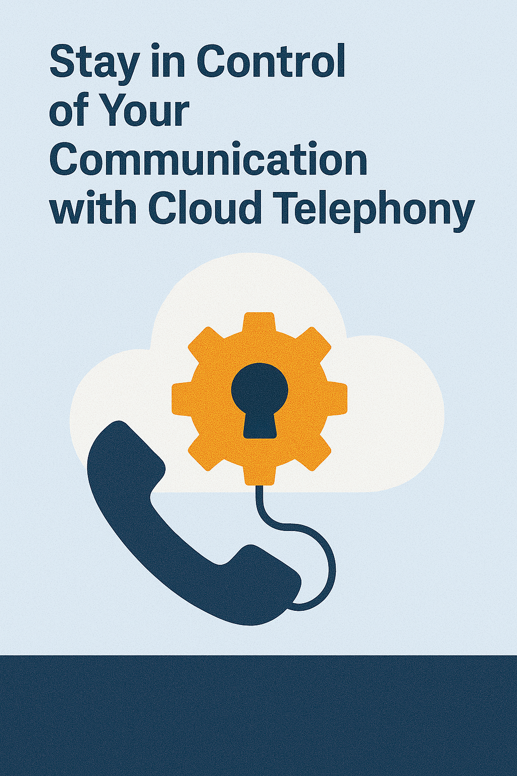 Stay in Control of Your Communication with Cloud Telephony