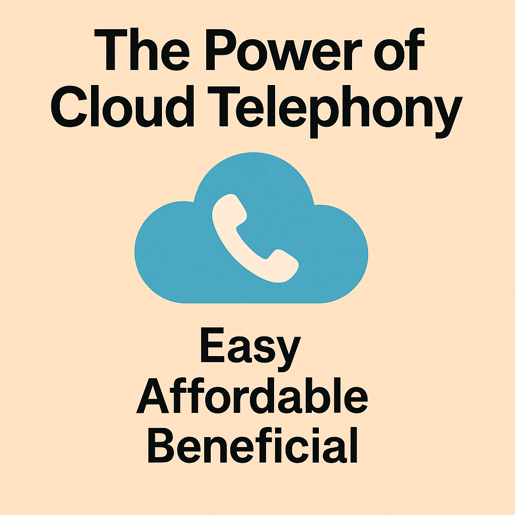 The Power of Cloud Telephony: Easy, Affordable, and Beneficial
