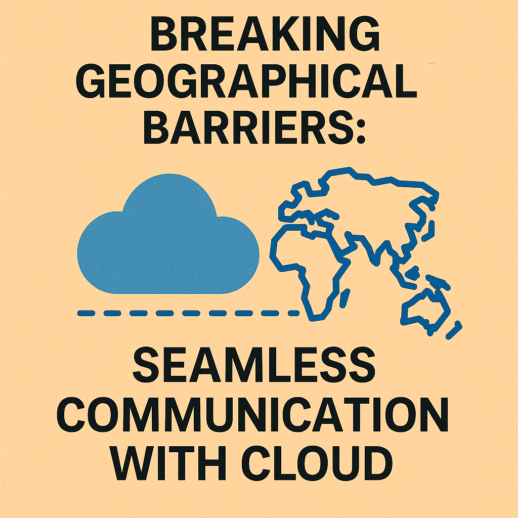Breaking Geographical Barriers: Seamless Communication with Cloud