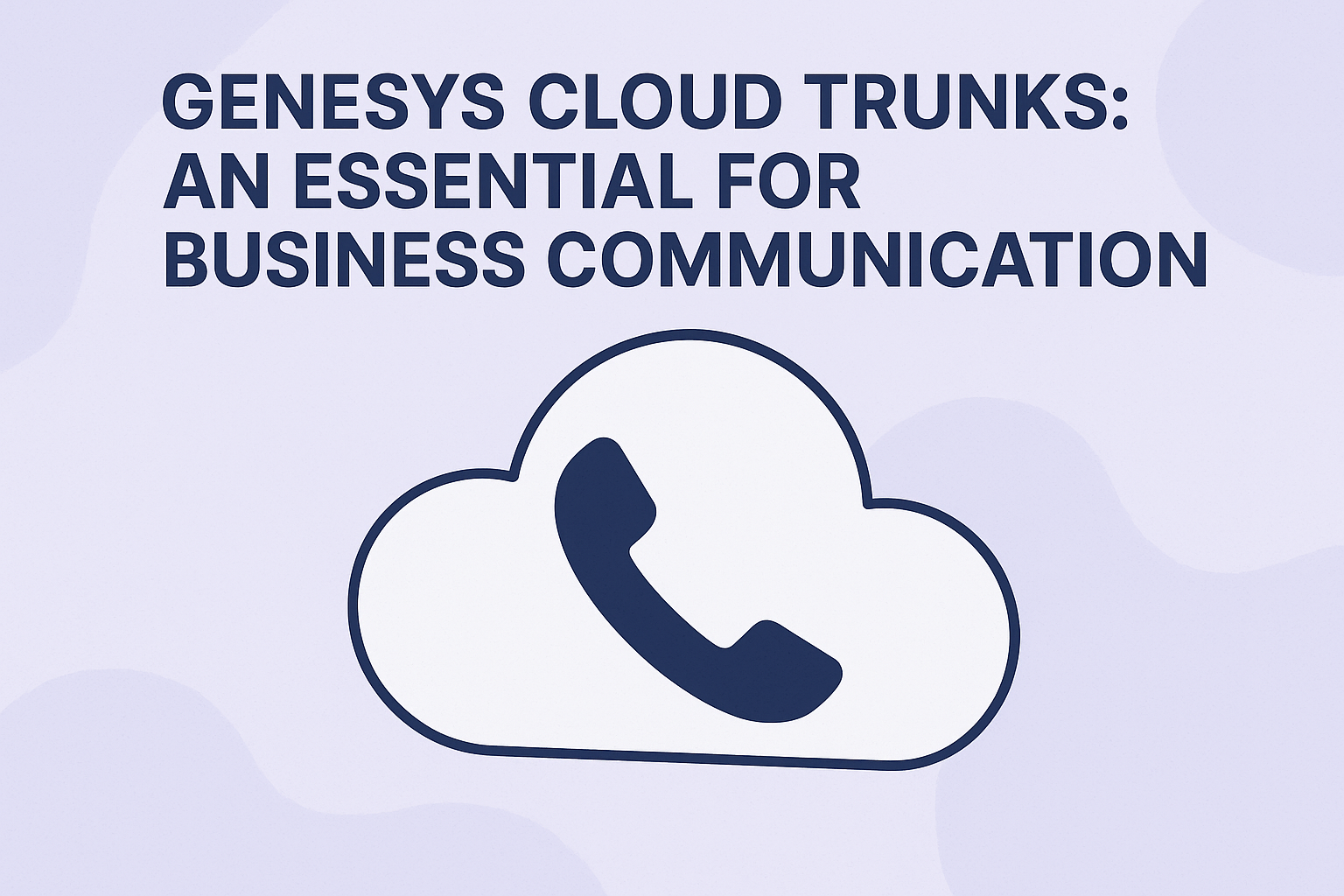 Genesys Cloud Trunks: An Essential for Business Communication