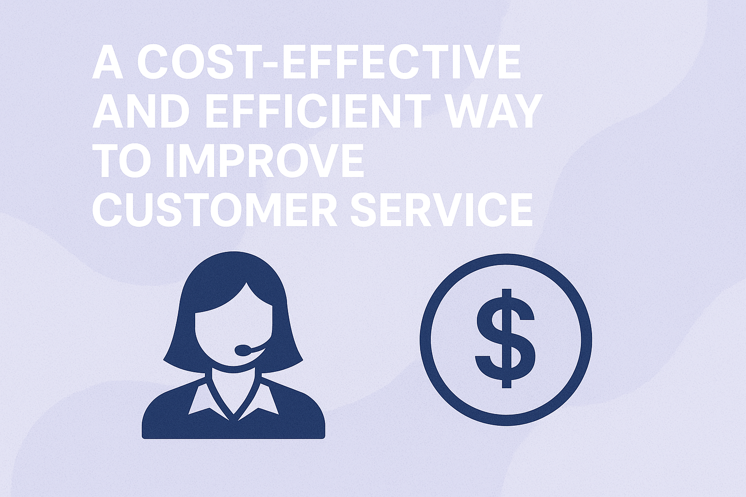 A Cost-Effective and Efficient Way to Improve Customer Service