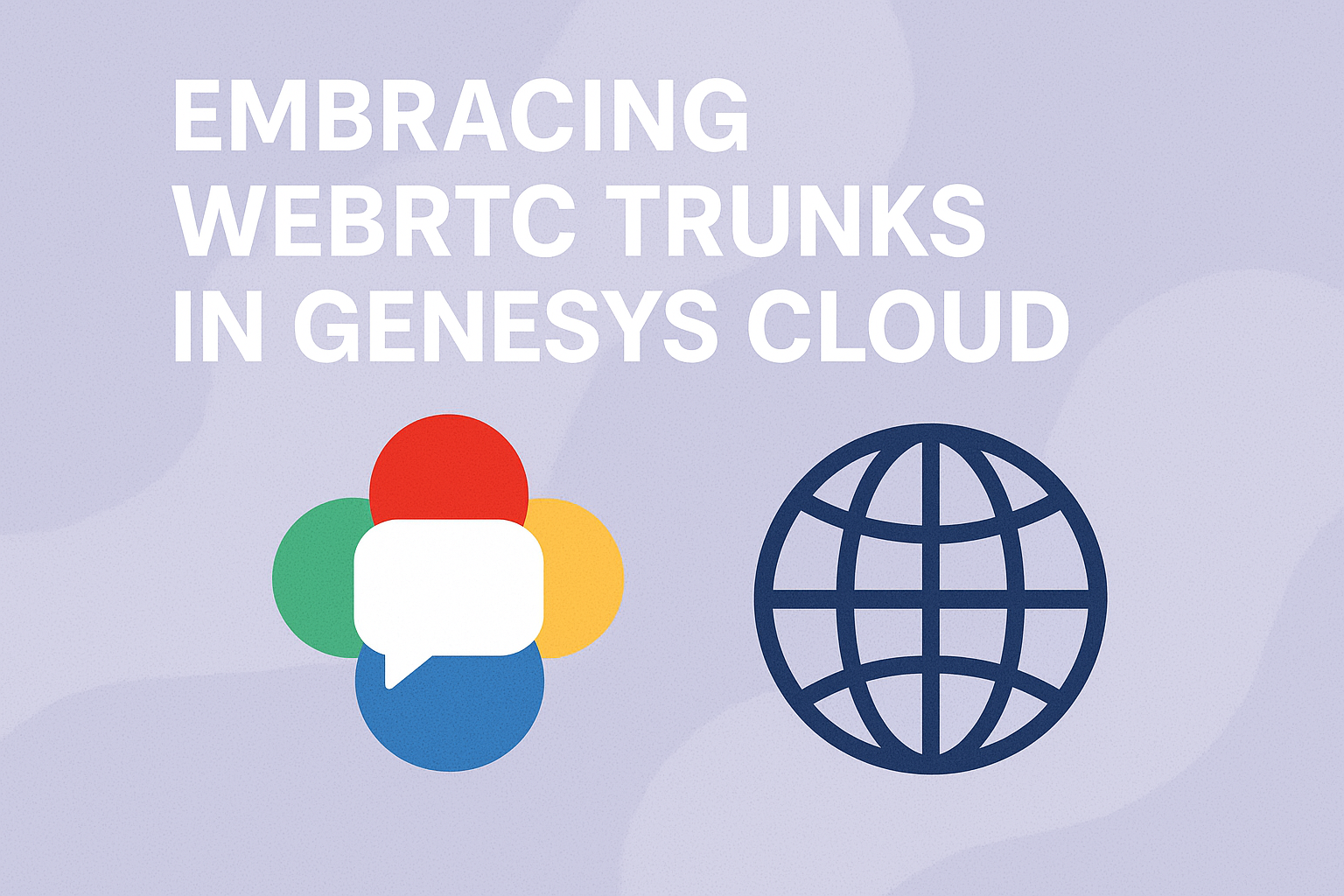 Embracing WebRTC Trunks in Genesys Cloud