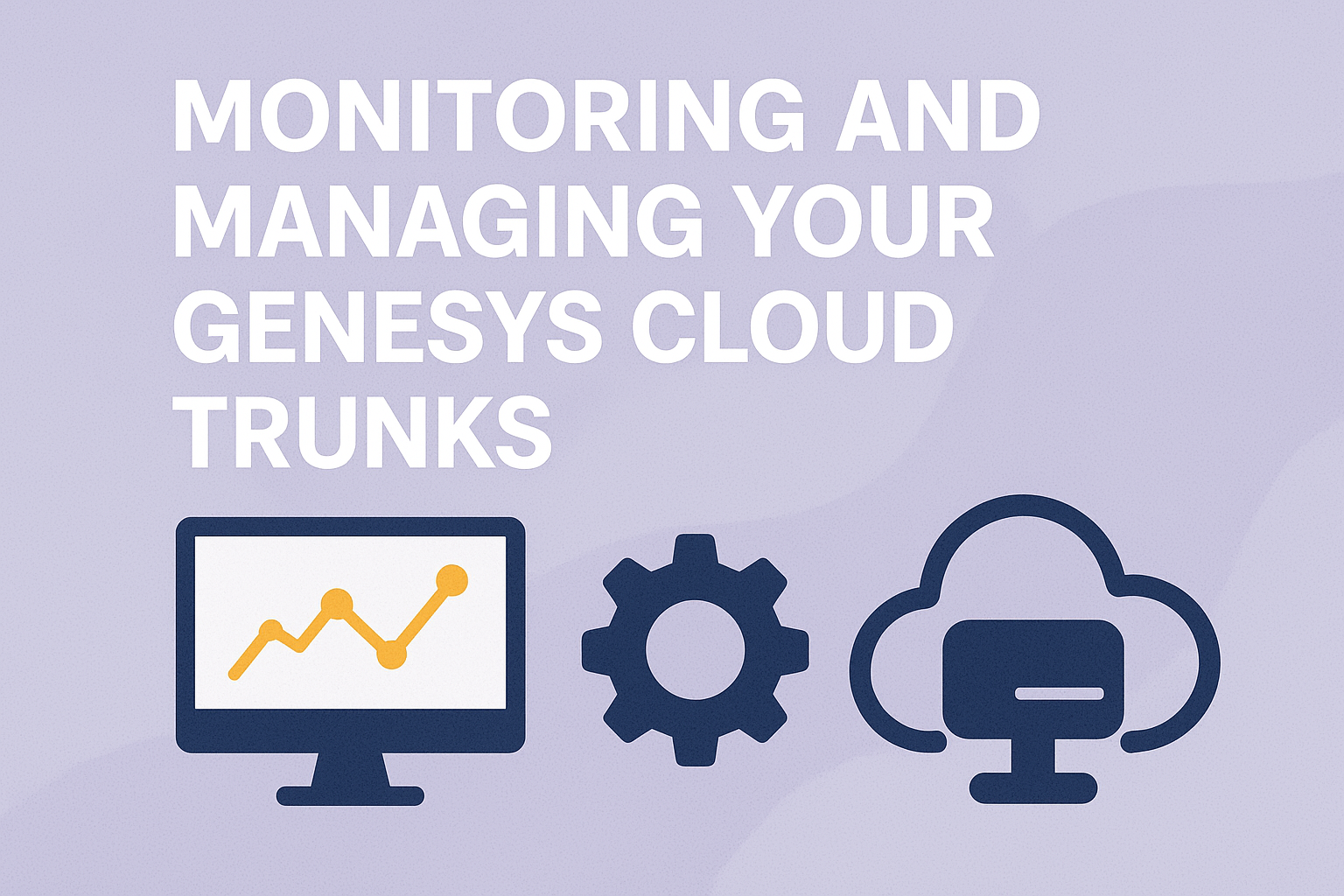 Monitoring and Managing Your Genesys Cloud Trunks