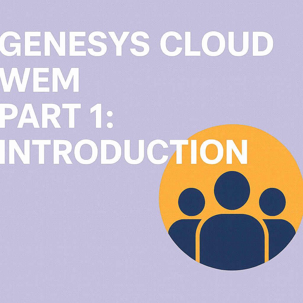 Genesys Cloud WEM Part 1: Introduction