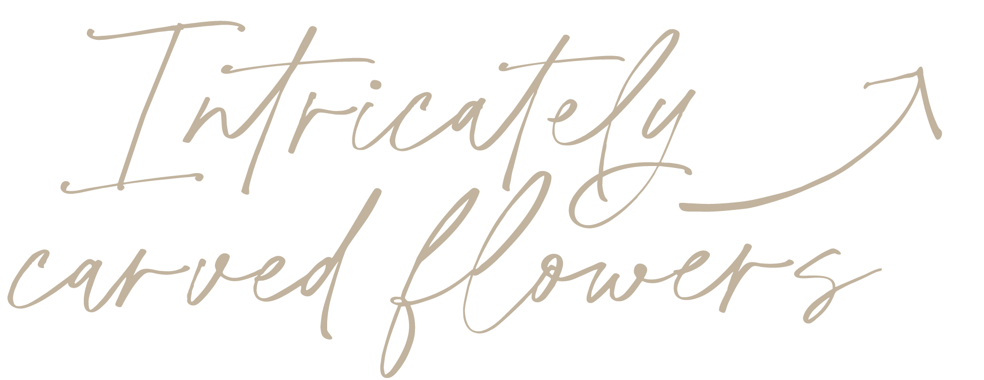 Handwritten font saying 'Intricately carved flowers'.