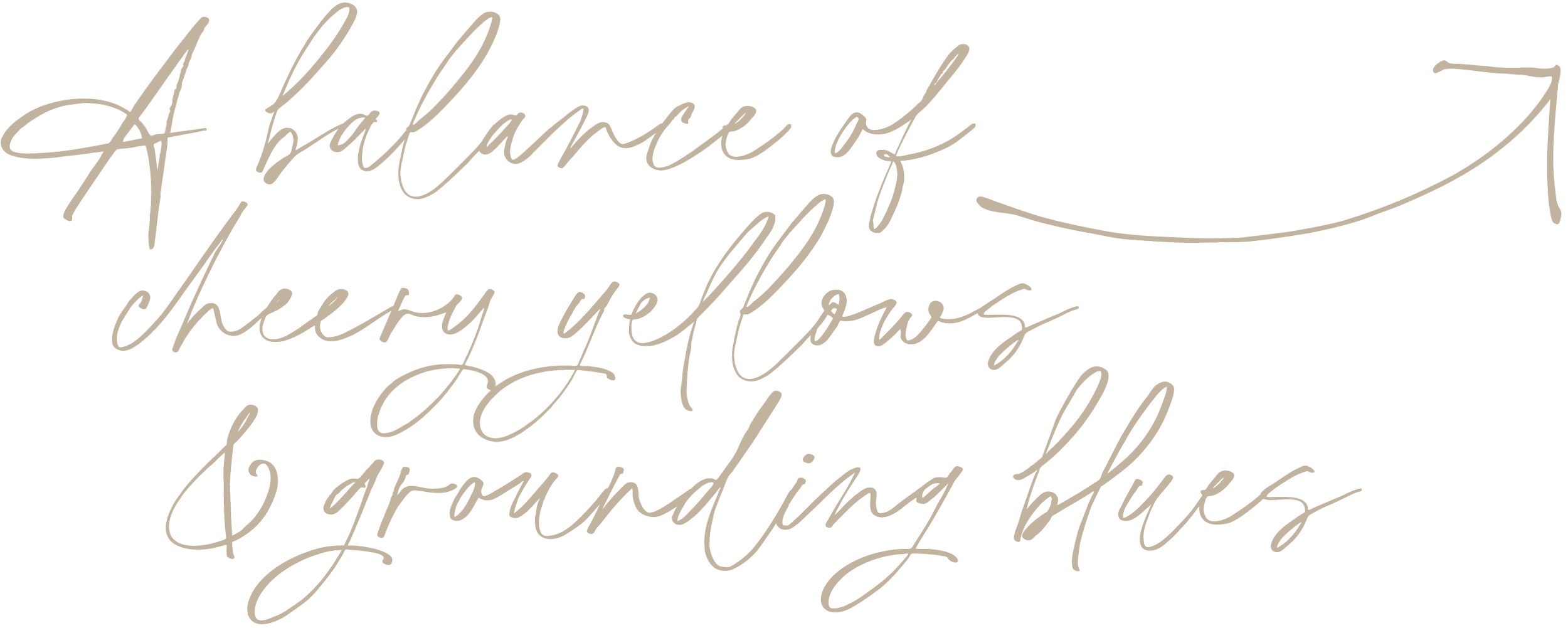 Decorative text that says 'A balance of cheery yellows & grounding blues' with an arrow pointing upward.
