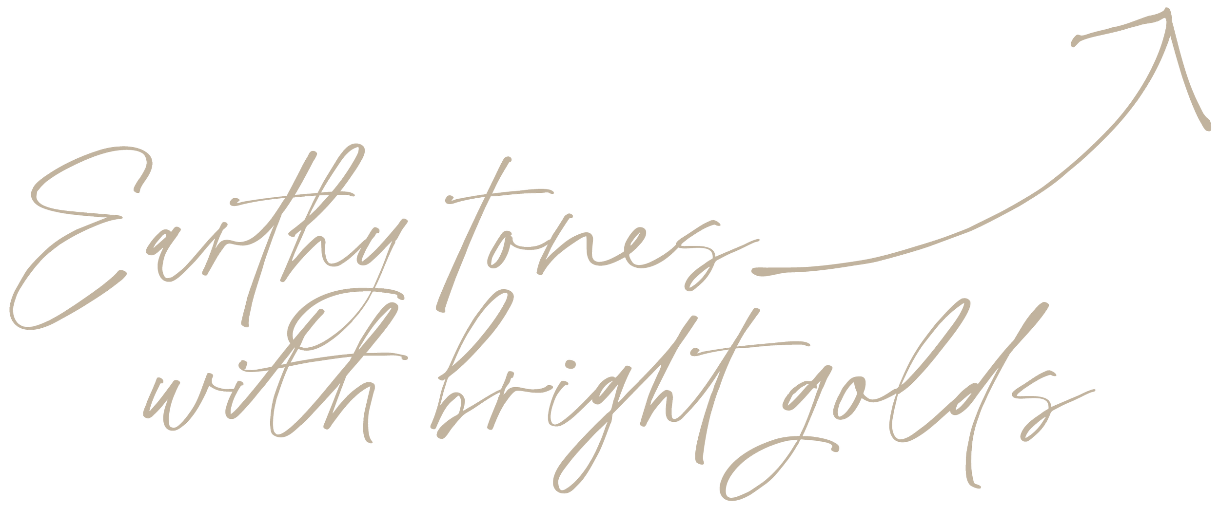 Inspirational quote in cursive saying, "Earthly Tones with Bright Gold" with a small curved arrow above