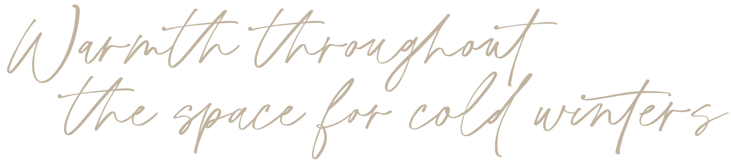 Text reading 'Warmth throughout the space for cold winters' in handwritten script