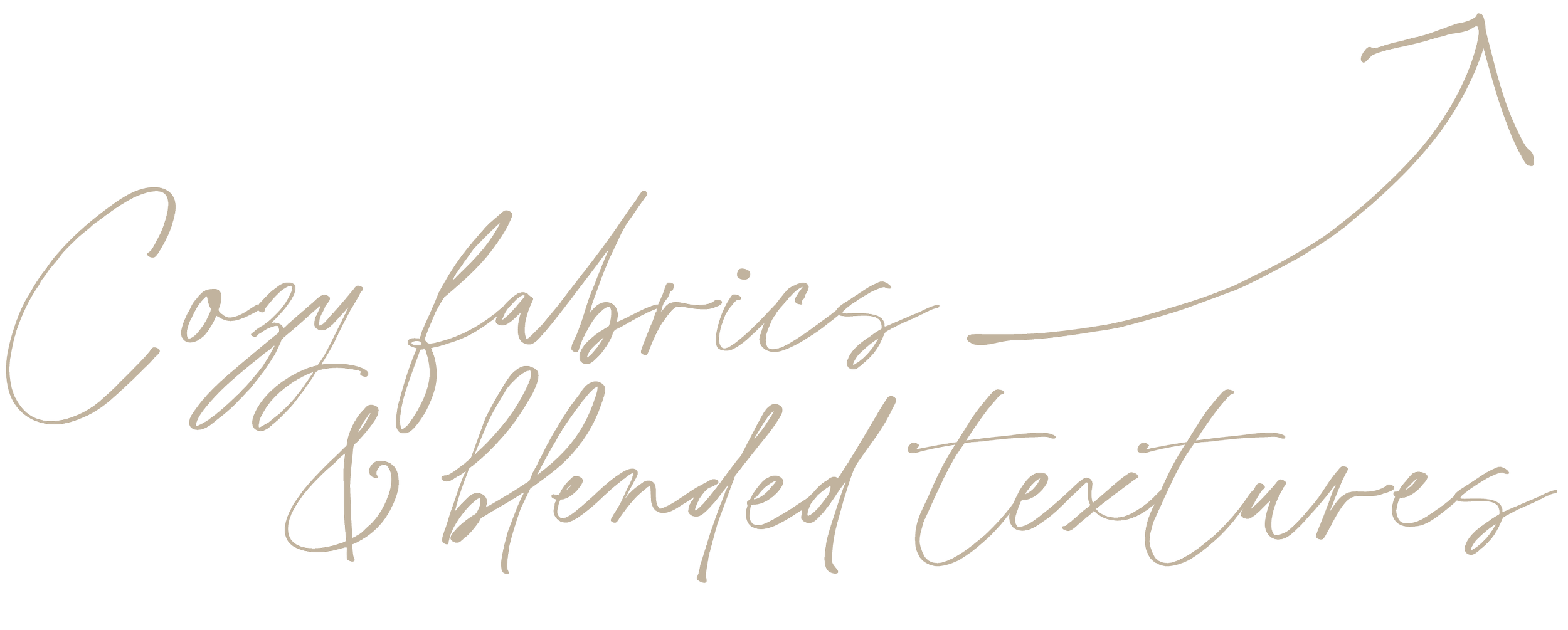 Handwritten style text reading "Cozy fabrics & blended textures" with an arrow pointing upward.