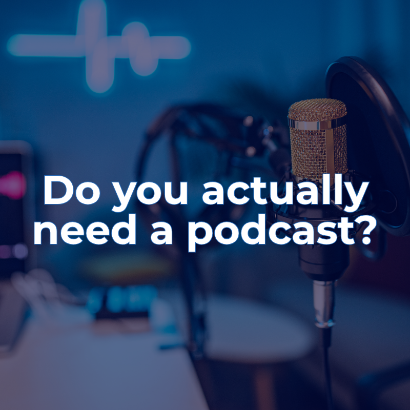 Do you actually need a podcast?