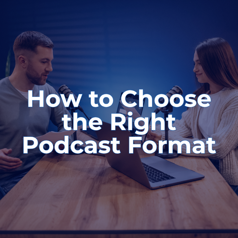 How to Choose the Right Podcast Format