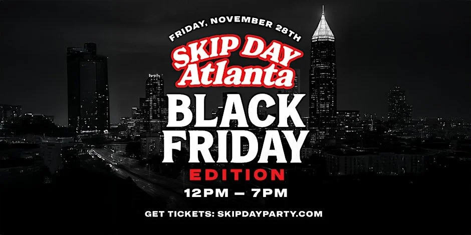 SKIP DAY (ATLANTA) : BLACK FRIDAY EDITION