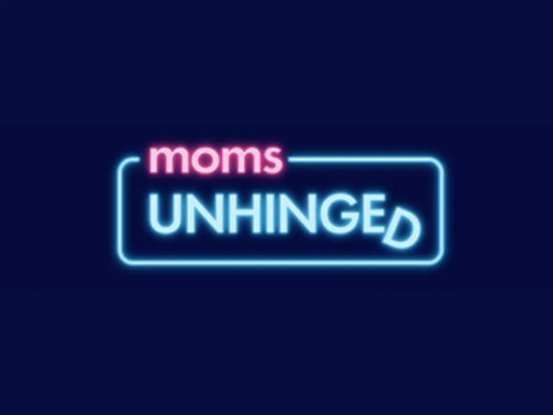 Moms Unhinged