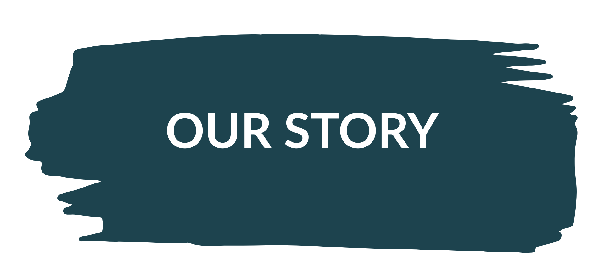 Graphic with a dark teal brushstroke background and white text that reads "Our Story".