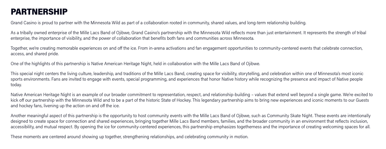 A very heartwarming and detailed breakdown explaining the partnership between Grand Casino and the Minnesota Wild. This was also heavily monitored by higher-ups in the tribe and in Grand Casino.