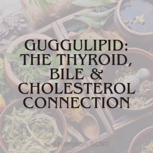 Guggulipid: The Thyroid, Bile &amp; Cholesterol Connection