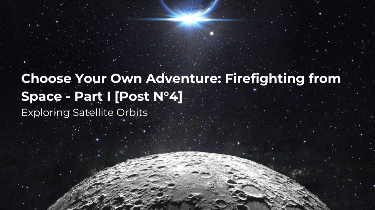 Choose Your Own Adventure: Firefighting from Space - Part I