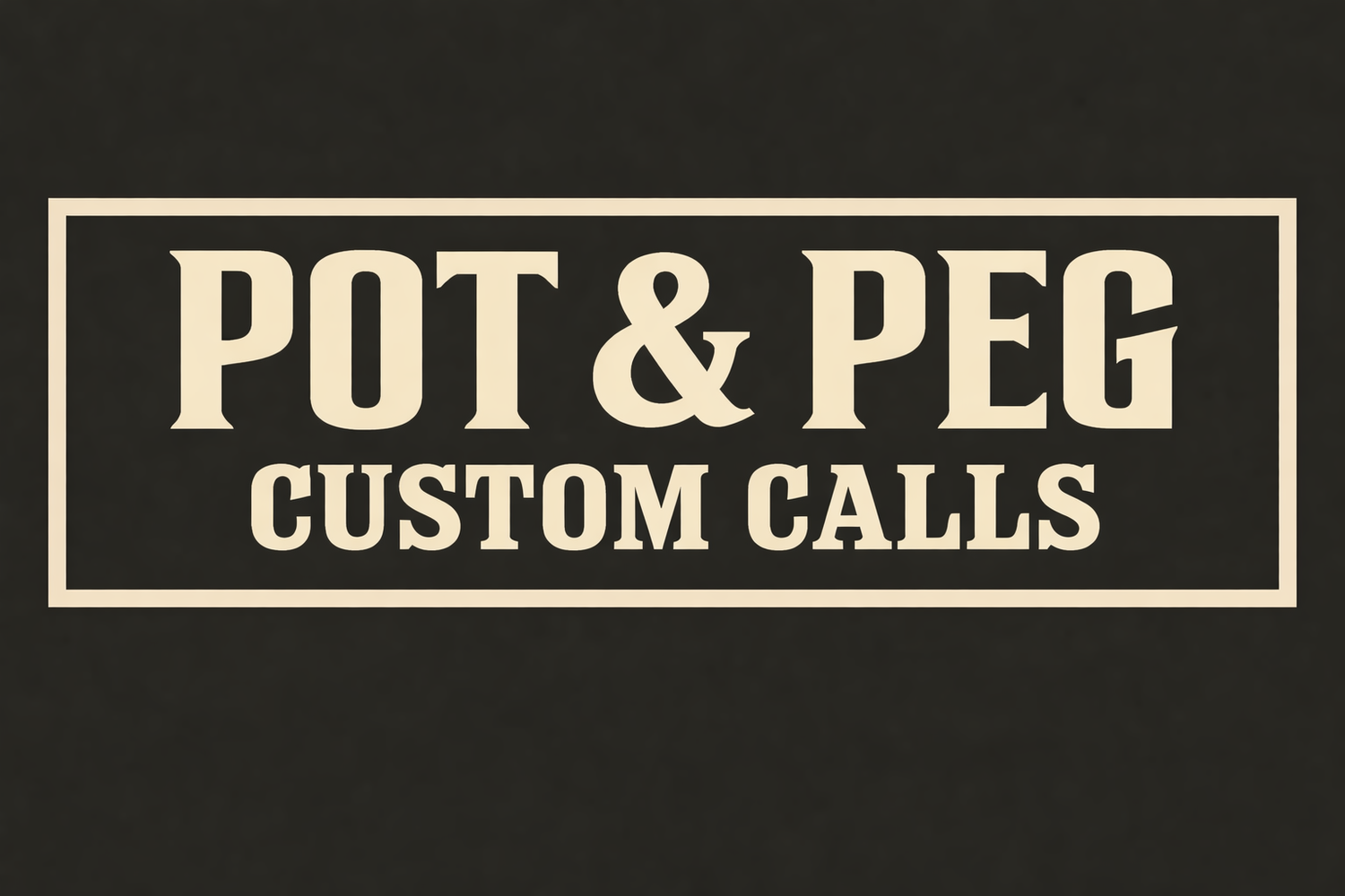 POT &amp; PEG CUSTOM CALLS