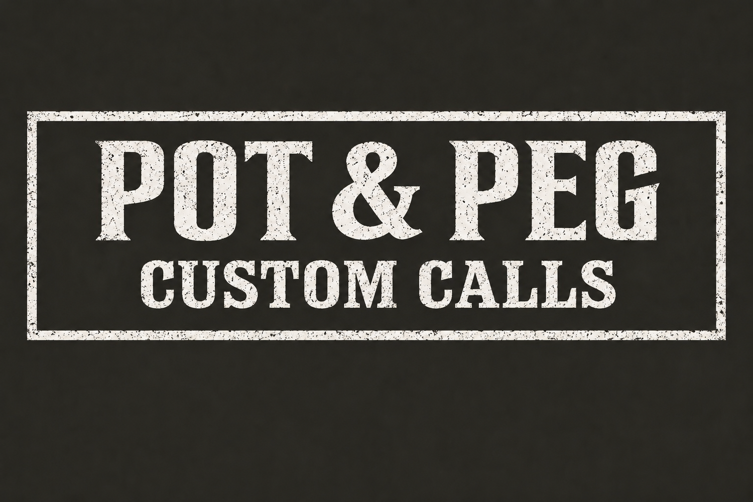 POT &amp; PEG CUSTOM CALLS