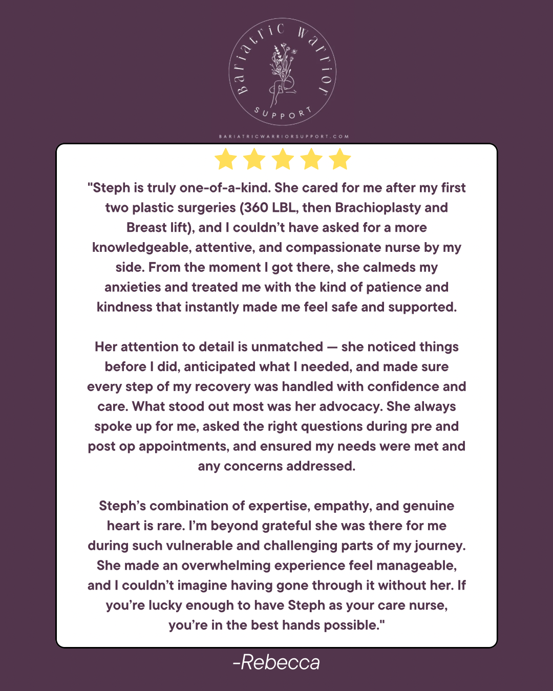 Testimonial from Rebecca praising nurse Steph for her compassionate care and attention to detail during her recovery after plastic surgeries, including breast lift and brachioplasty, highlighting Steph's expertise, empathy, and advocacy.