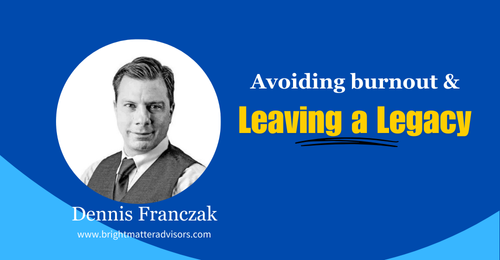 Avoiding burnout and leaving a legacy