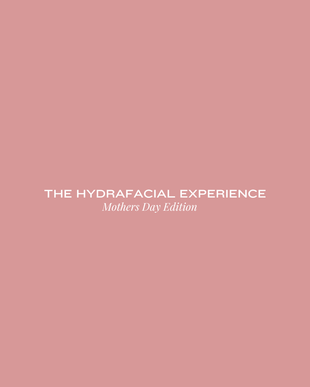 Mothers Day: The HydraFacial Experience