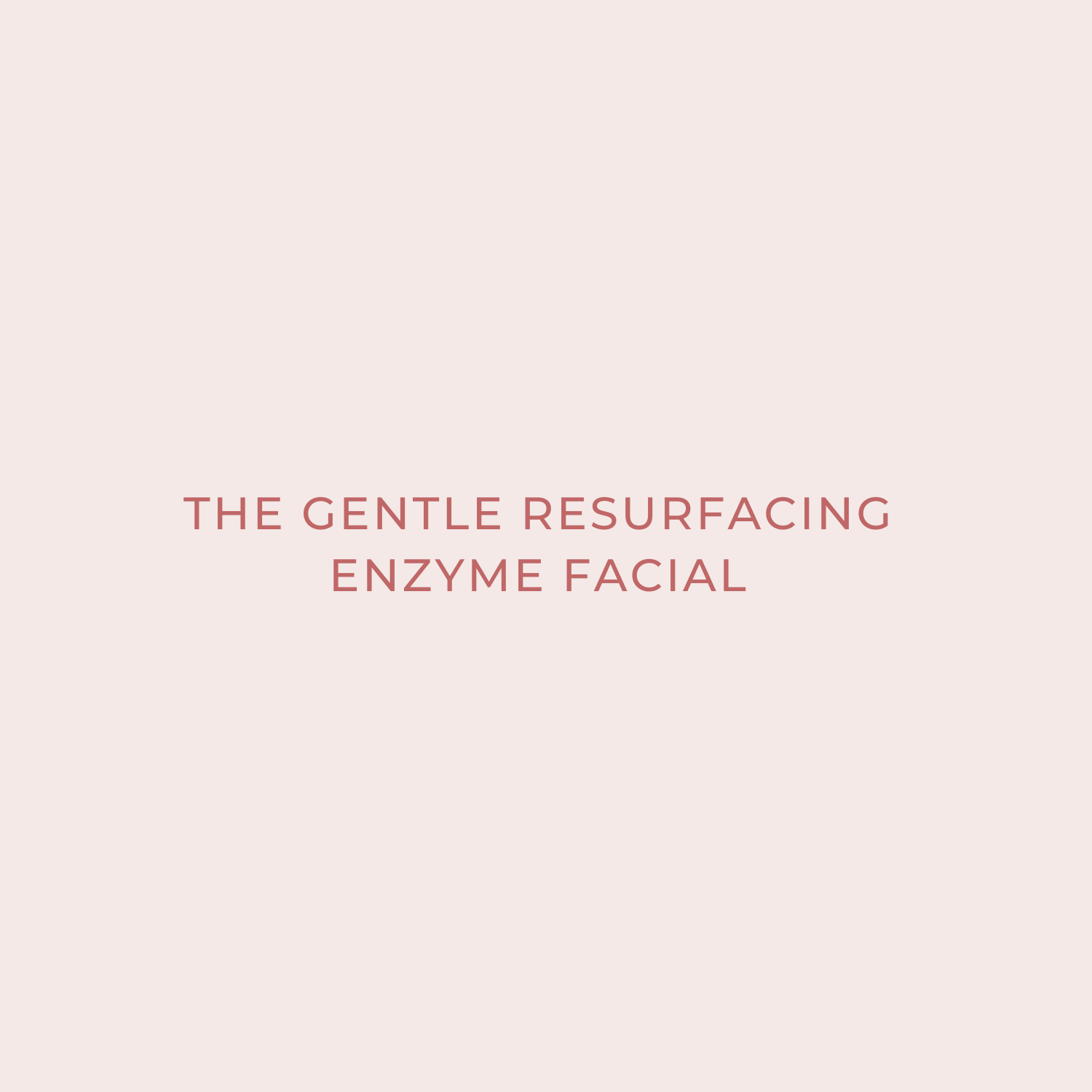 The Gentle Resurfacing Enzyme Facial