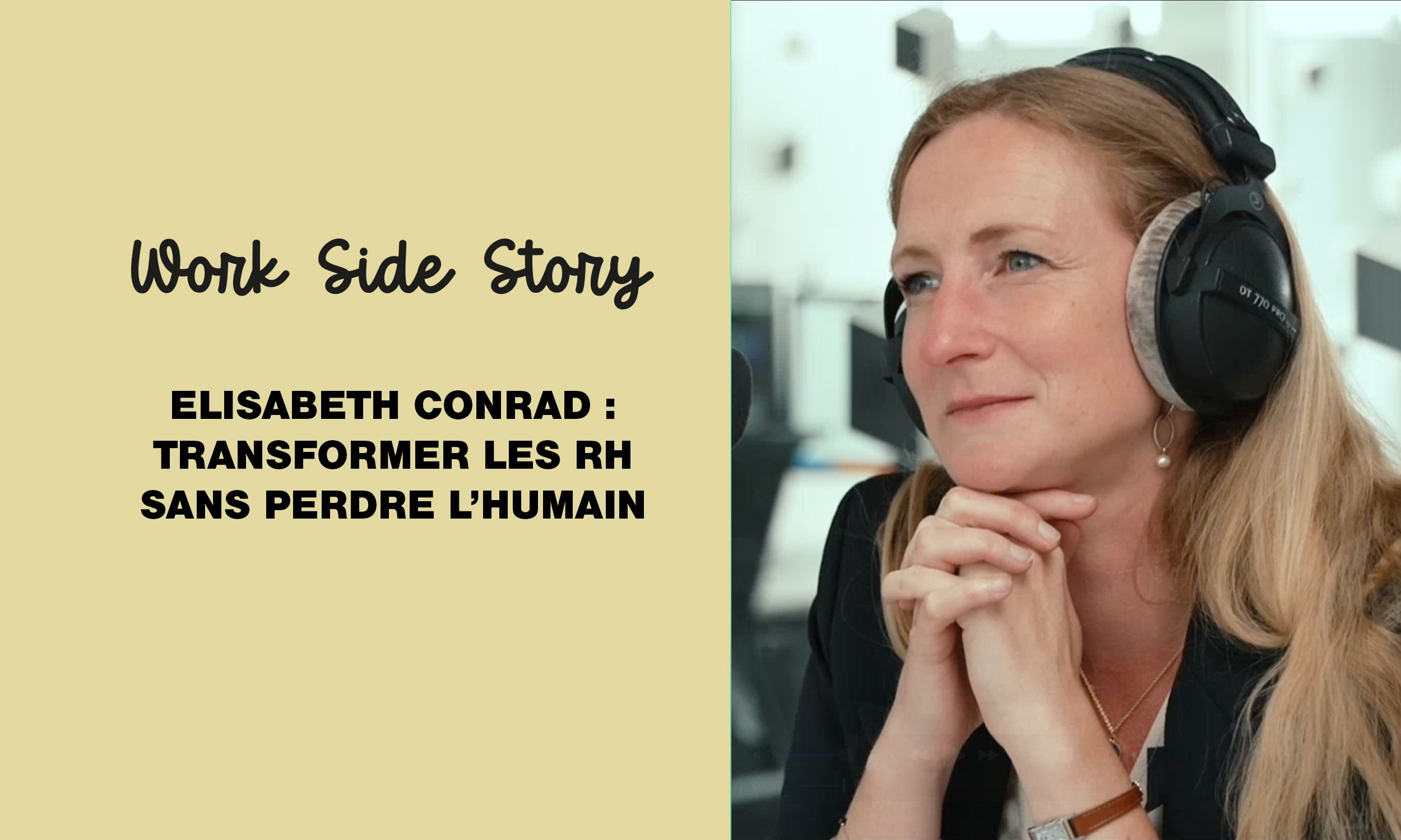Podcast Work Side Story - Elisabeth Conrad : Transformer les RH sans perdre l’humain
