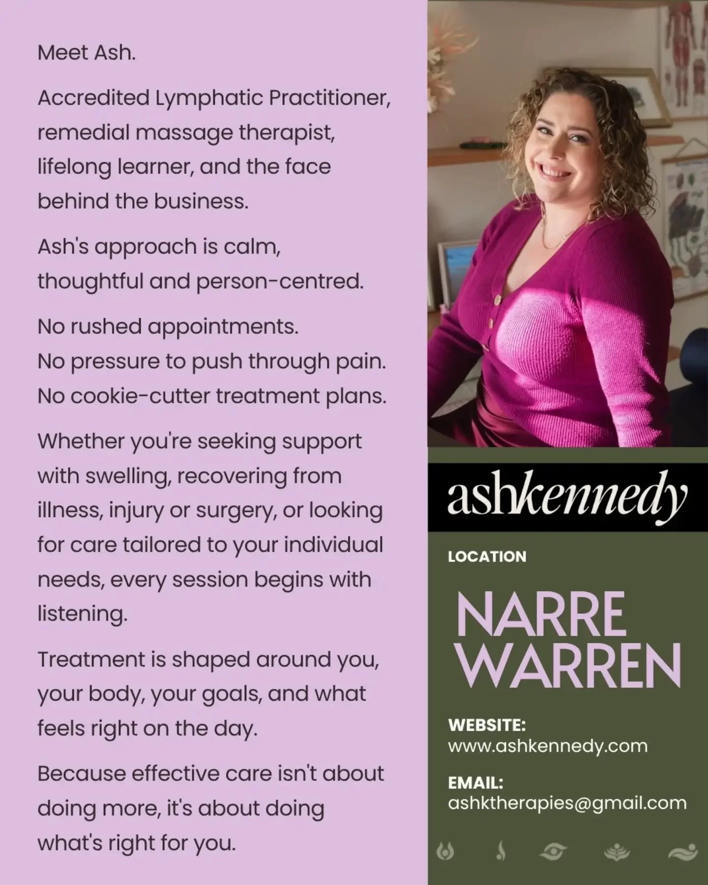 Meet Ash.

Accredited Lymphatic Practitioner, remedial massage therapist, lifelong learner, and the face behind Ash Kennedy.

Ash's approach is calm, thoughtful and person-centred.

No rushed appointments.

No pressure to push through pain.

No cooki
