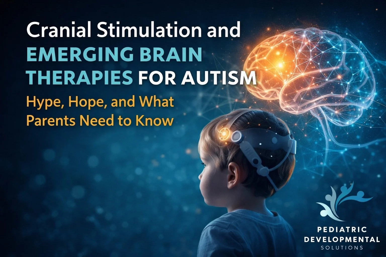 Cranial Stimulation and Emerging Brain Therapies for Autism: Hype, Hope, and What Parents Need to Know
