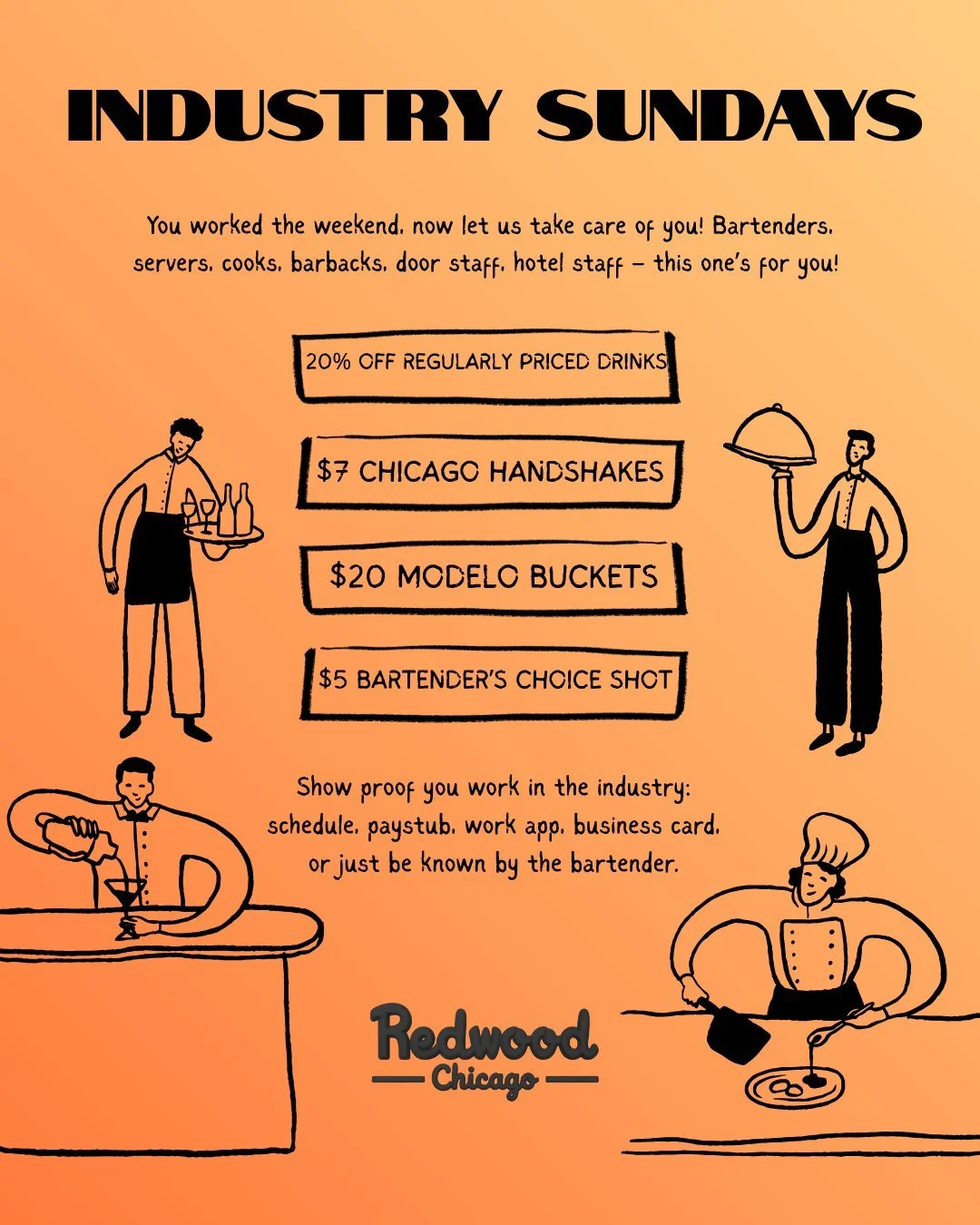 🚨 INDUSTRY SUNDAYS AT REDWOOD 🚨

You worked the weekend. Now let us take care of you! 

Every Sunday from 4&ndash;11 PM, service industry workers get:
🍻 20% off regular-priced drinks�
🥃 $7 Chicago Handshakes�
🍺 $20 Modelo Buckets�
🔥 $5 Bartende