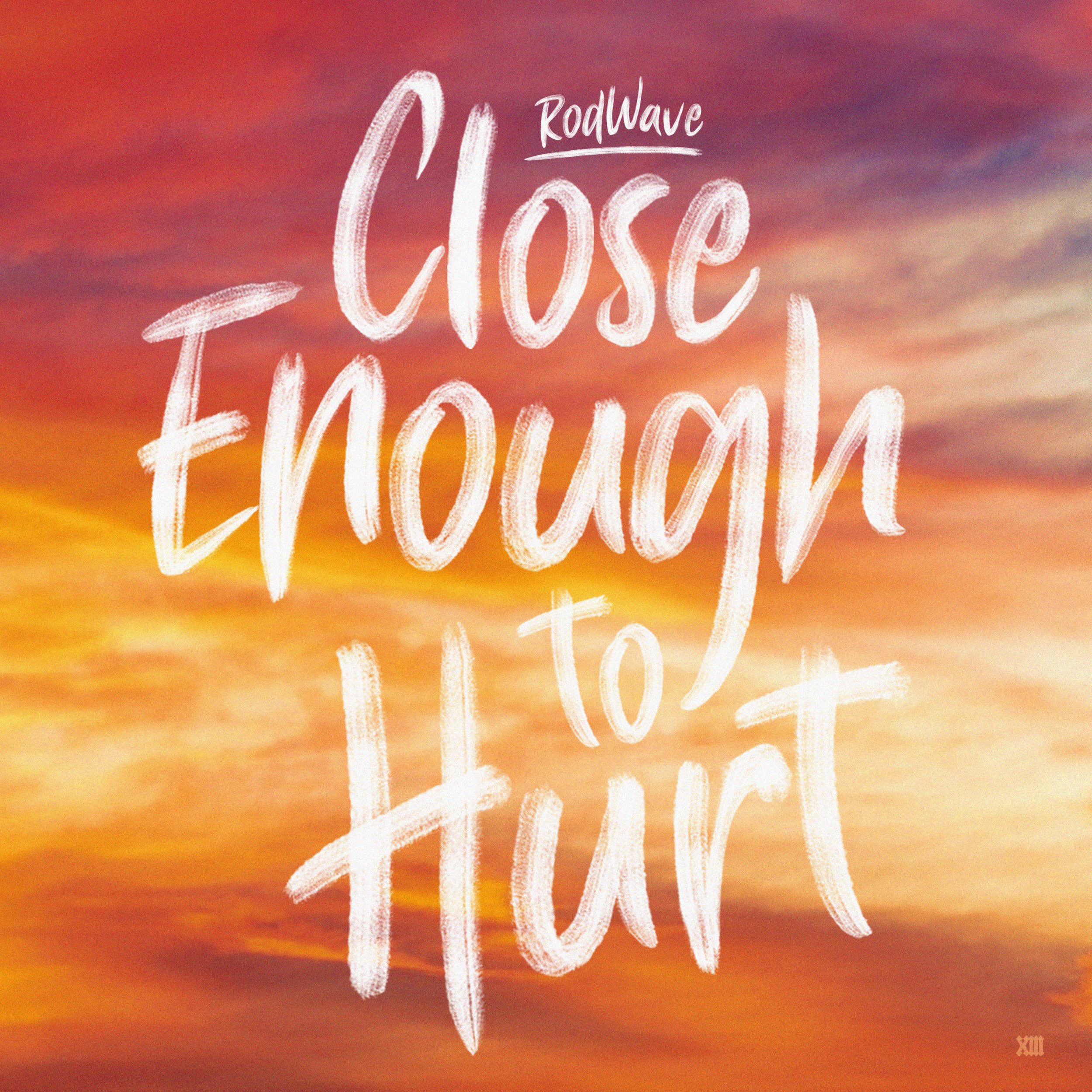 ROD WAVE - CLOSE ENOUGH TO HURT