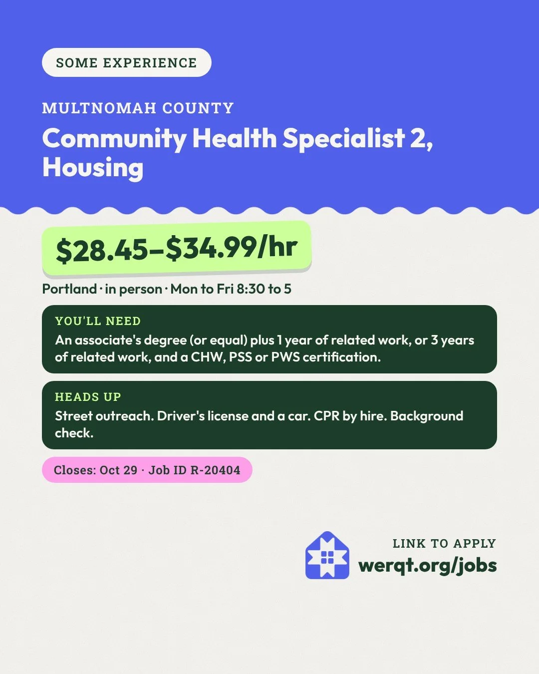 Multnomah County, Community Health Specialist 2, Housing. $28.45 to $34.99 an hour. Portland, weekdays. Needs an associate's and 1 year, or 3 years of related work. Closes Oct 29. Job ID R-20404. Opens the posting in a new tab.