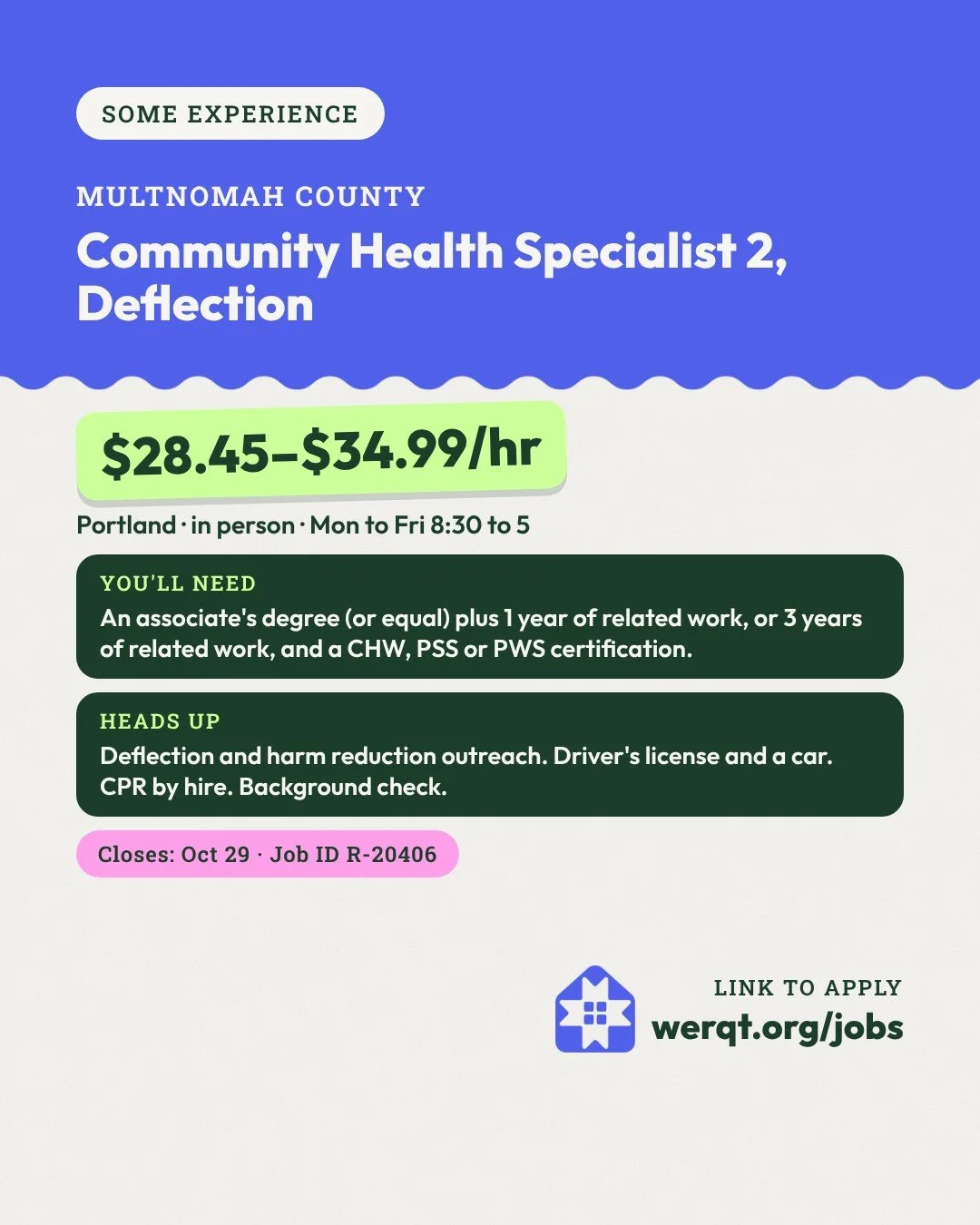 Multnomah County, Community Health Specialist 2, Deflection. $28.45 to $34.99 an hour. Portland, weekdays. Needs an associate's and 1 year, or 3 years of related work. Closes Oct 29. Job ID R-20406. Opens the posting in a new tab.