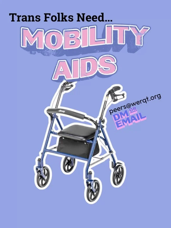 Trans folks need things. You can help connect them. Mobility aids. Soap. A way to get to safety, safely.

DM @werqtogether or email peers@werqt.org if you got the thing. Wishlist and GoFundMes at link in bio. GoFundMe links in our highlights too, cli