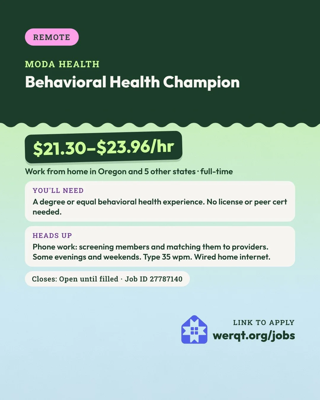 Moda Health, Behavioral Health Champion. $21.30 to $23.96 an hour. Remote in Oregon and 5 other states, full-time. Needs a degree or equal behavioral health experience. Job ID 27787140. Opens the posting in a new tab.