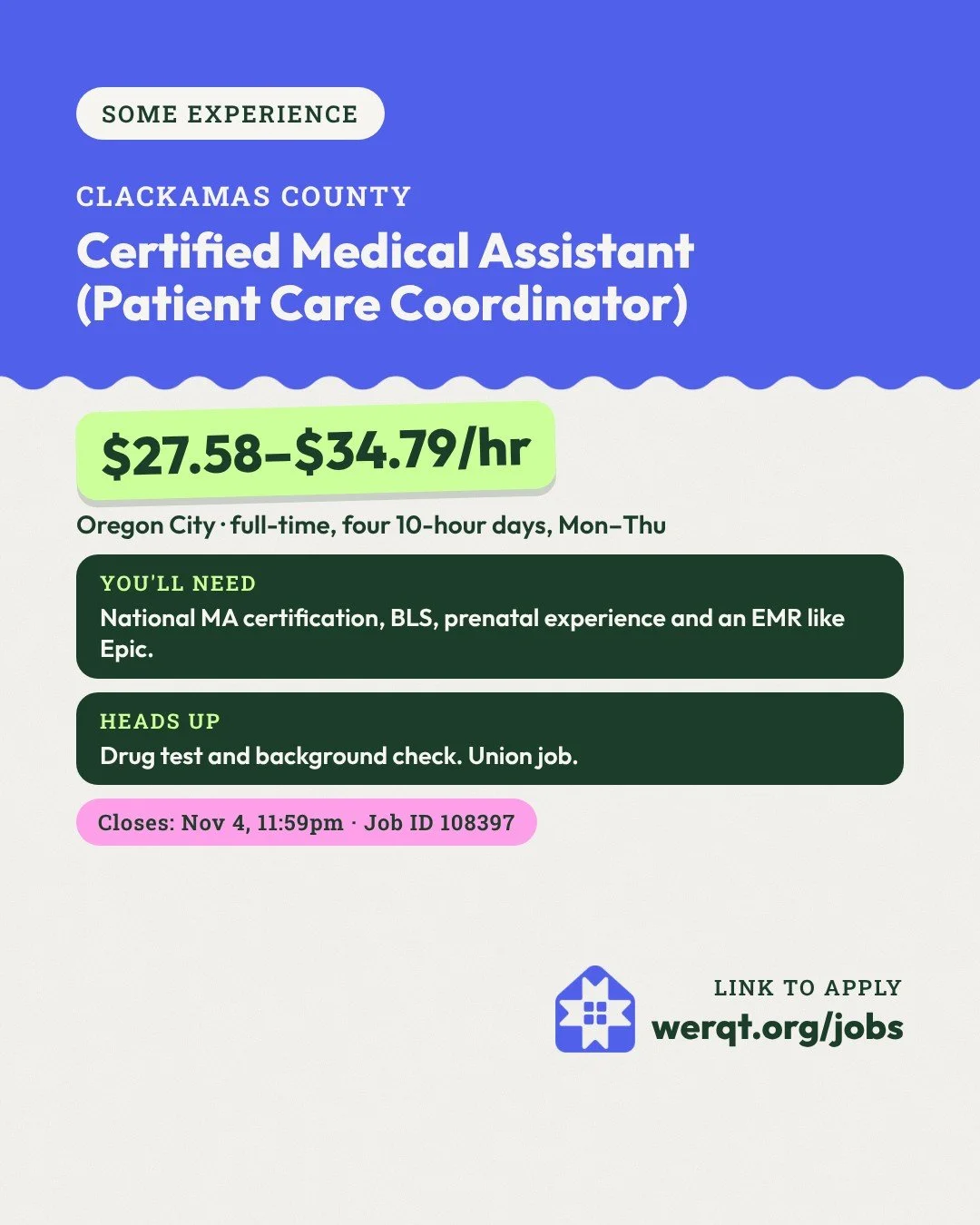 Clackamas County, Certified Medical Assistant. $27.58 to $34.79 an hour. Oregon City, four 10-hour days. Needs national MA certification, BLS and prenatal experience. Closes Nov 4. Job ID 108397. Opens the posting in a new tab.