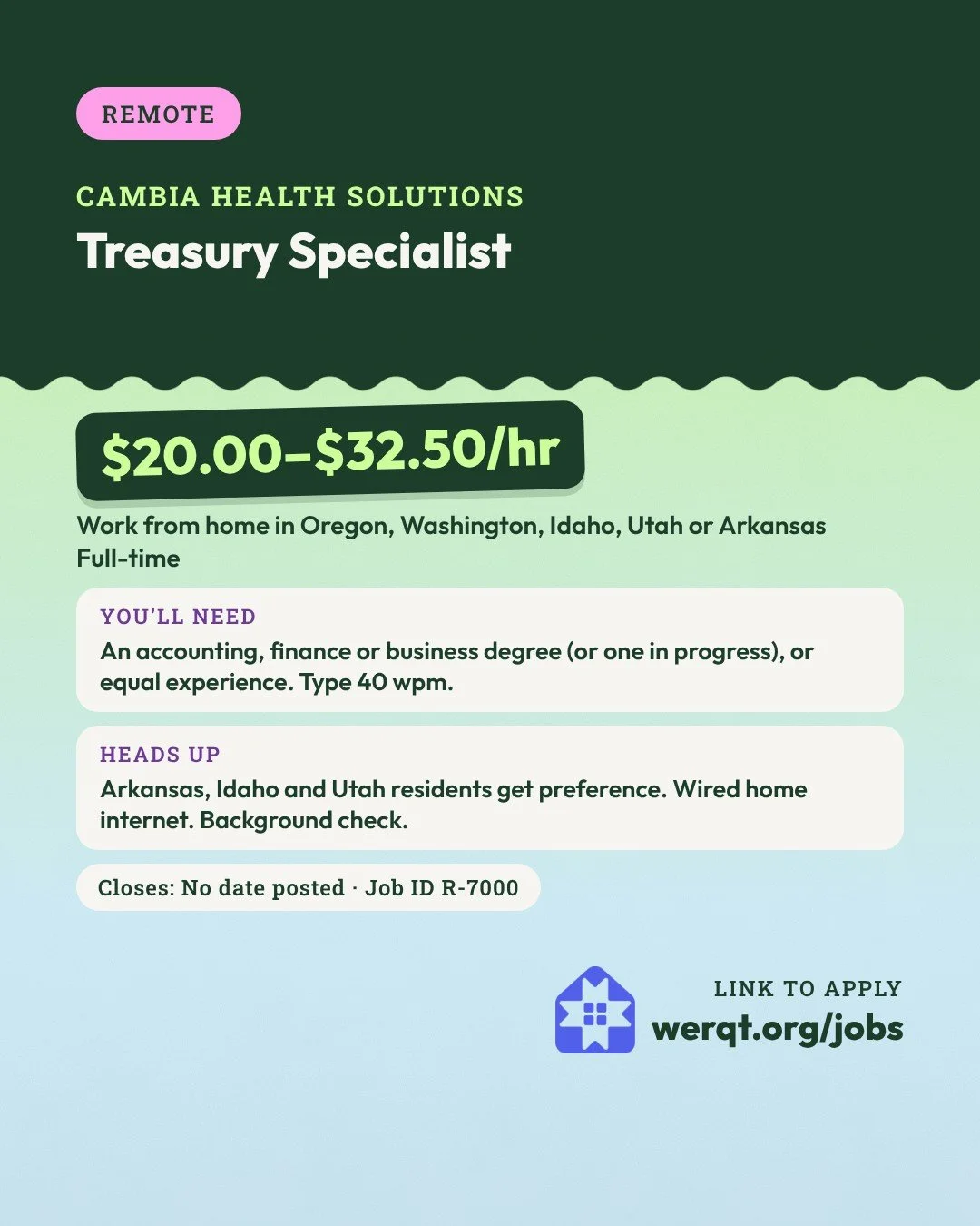 Cambia Health Solutions, Treasury Specialist. $20.00 to $32.50 an hour. Remote in Oregon and 4 other states, full-time. Needs an accounting, finance or business degree, or equal experience. Job ID R-7000. Opens the posting in a new tab.