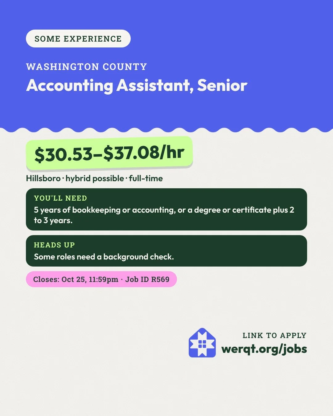 Washington County, Accounting Assistant, Senior. $30.53 to $37.08 an hour. Hillsboro, full-time. Needs 5 years of bookkeeping, or a degree or certificate plus 2 years. Closes Oct 25. Job ID R569. Opens the posting in a new tab.