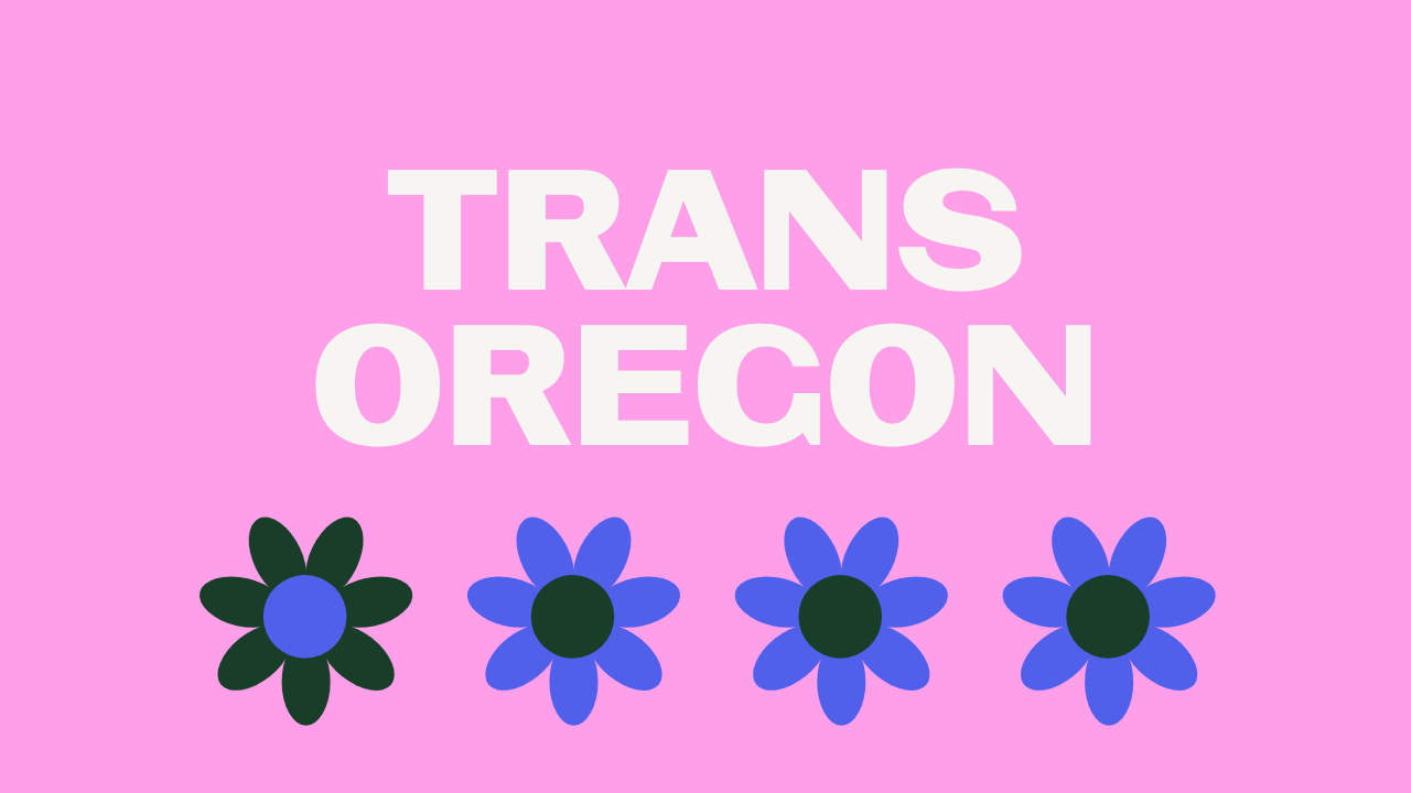 Text reads: Trans Oregon. Bold white letters on a pink background above a row of periwinkle and dark green daisies.