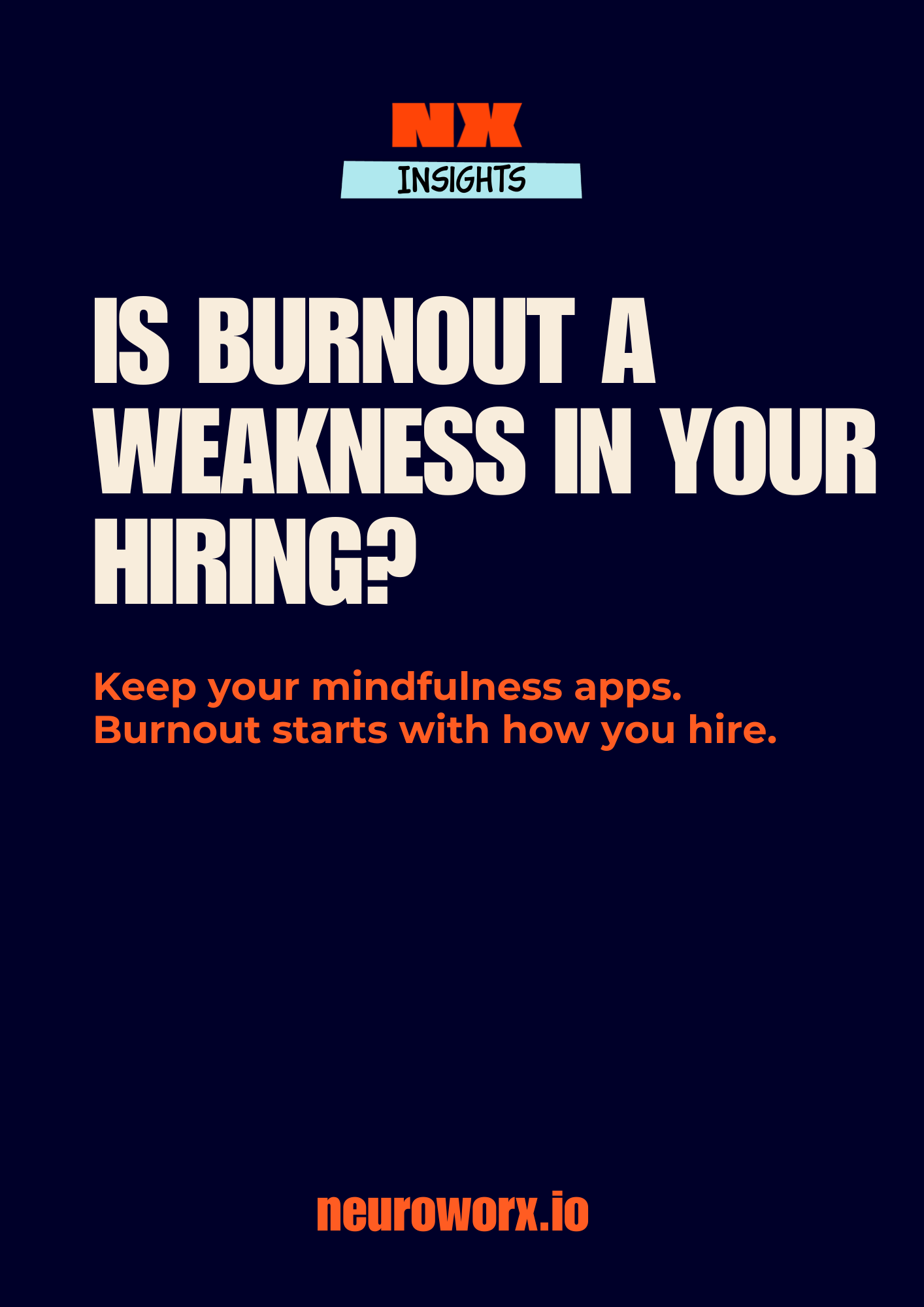 Text-based graphic with the heading 'NXX Insights' and the question 'Is burnout a weakness in your hiring?'. It emphasizes keeping mindfulness apps and suggests that burnout starts with how you hire, with a website link neuroworx.io at the bottom.