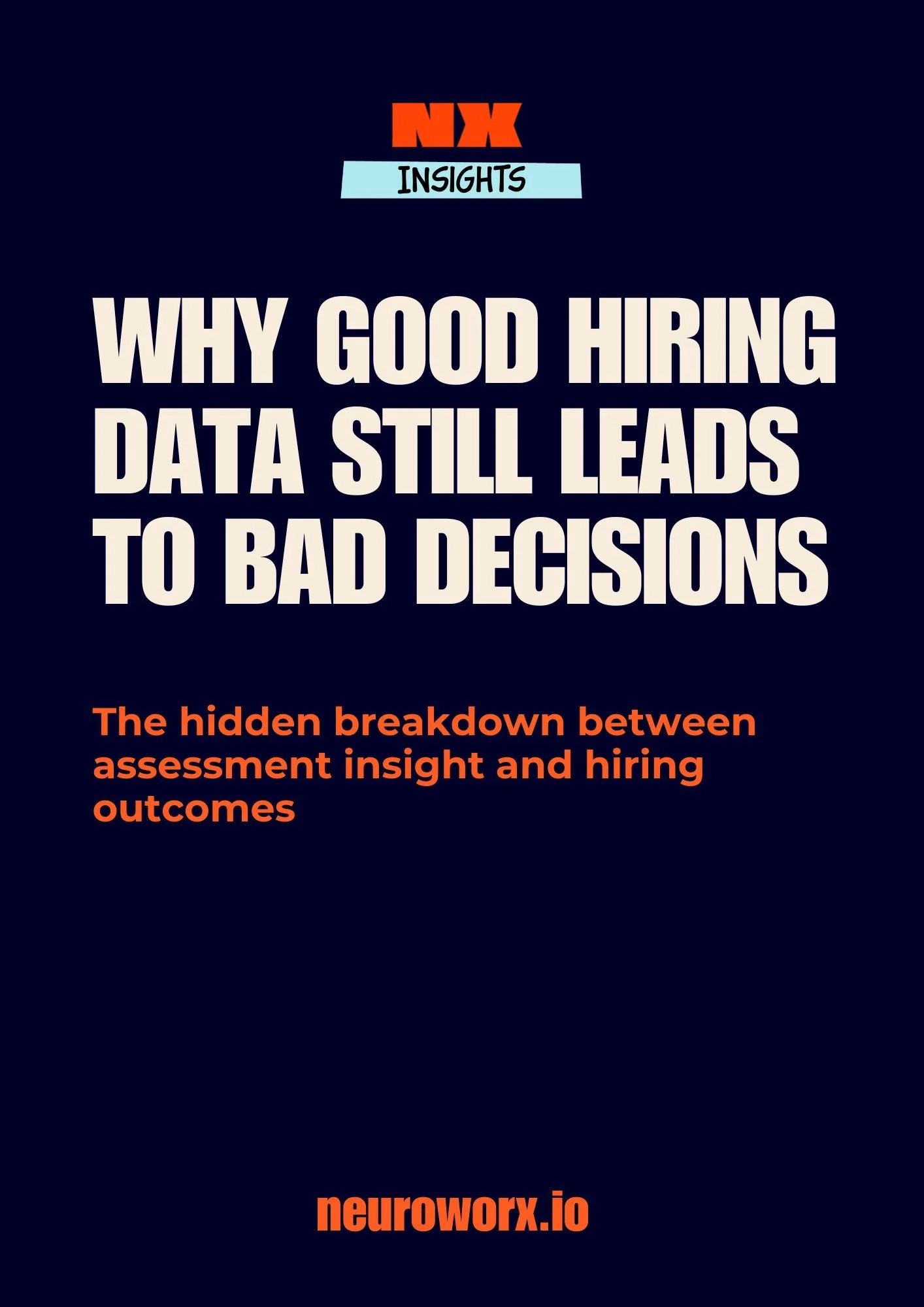 Cover page of a report titled 'Why Good Hiring Data Still Leads to Bad Decisions' with the subtitle 'The hidden breakdown between assessment insight and hiring outcomes' and the website neuroworx.io.