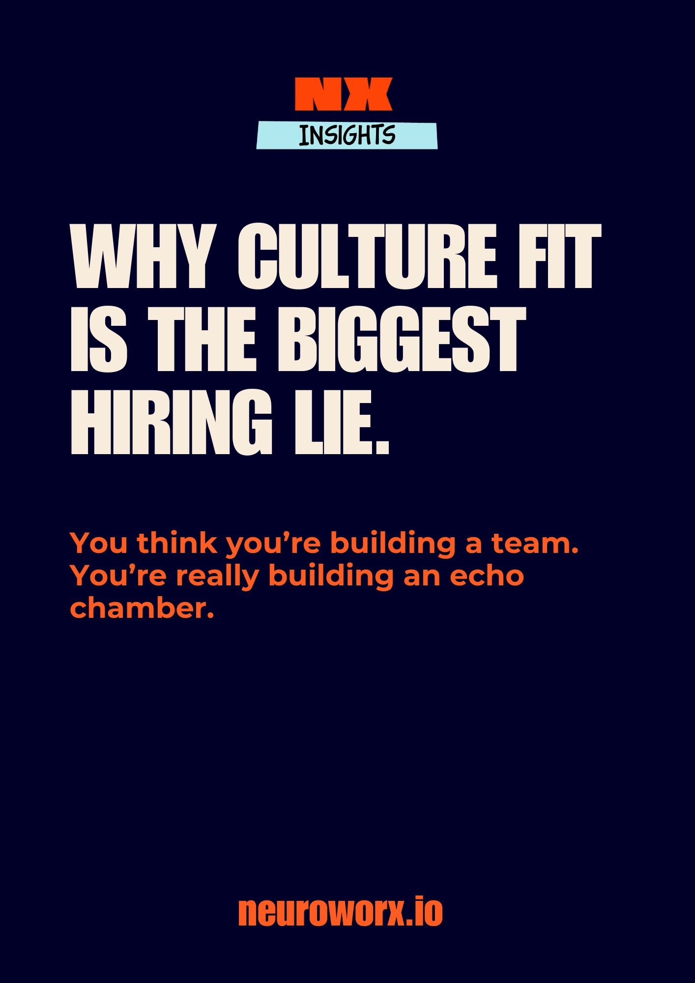A digital graphic with a dark background, orange and white text, and the NX logo at the top. The text reads: 'Why culture fit is the biggest hiring lie. You think you're building a team. You're really building an echo chamber.' At the bottom, there is a website URL: neuworx.io.