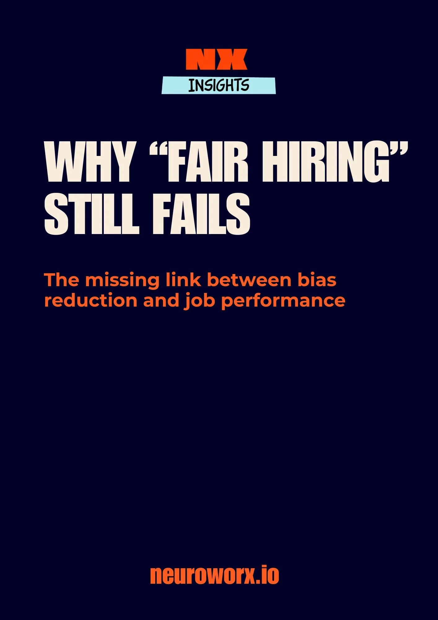 Cover of a report titled "Why 'Fair Hiring' Still Fails" by neuroworx.io, with subtitle "The missing link between bias reduction and job performance" and a dark blue background.
