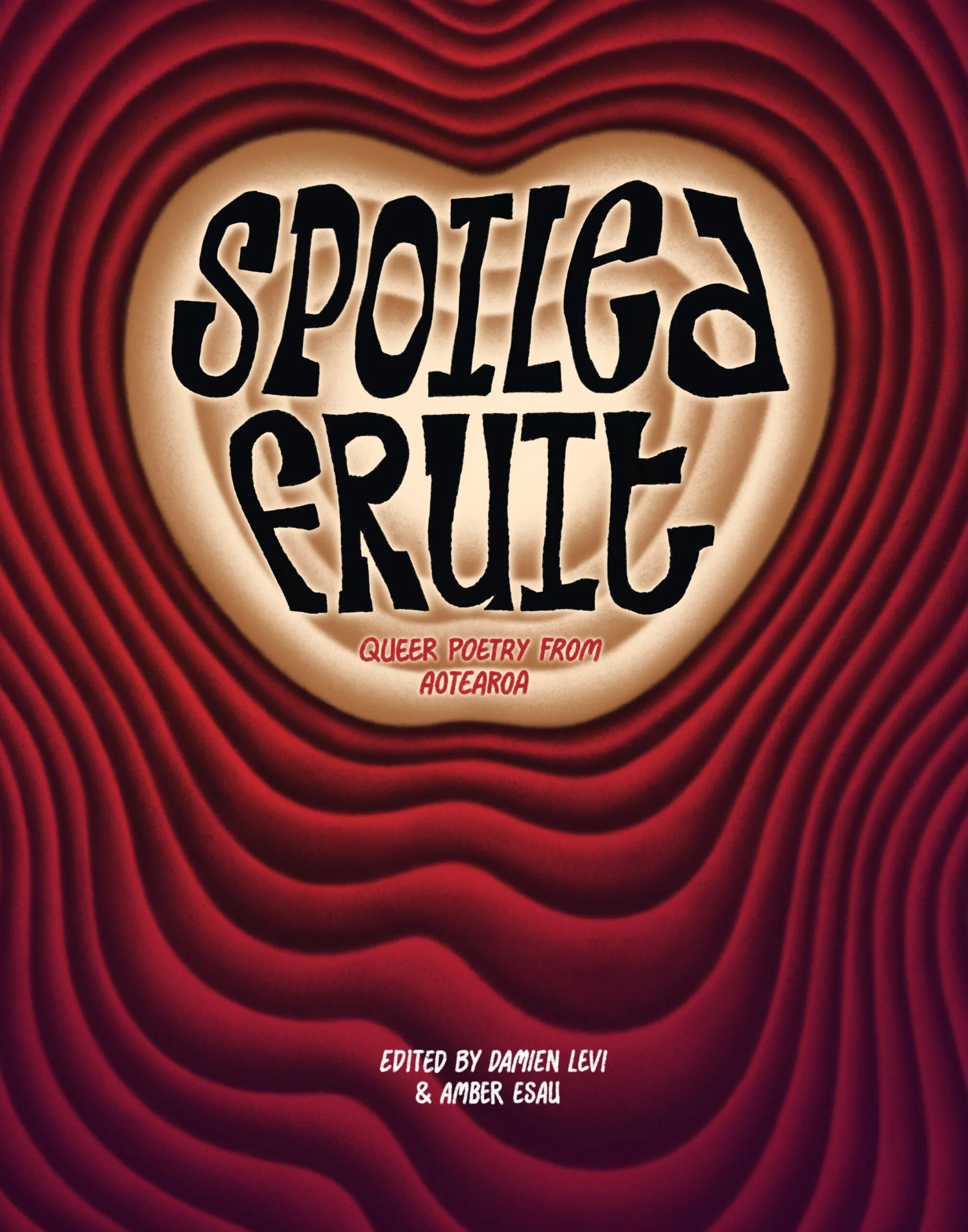 Cover of a book titled 'Spoiled Fruit: Queer Poetry from Aotearoa' with an apple shape at the centre and a red and black wavy background. The editors are Damien Levi and Amber Esau.