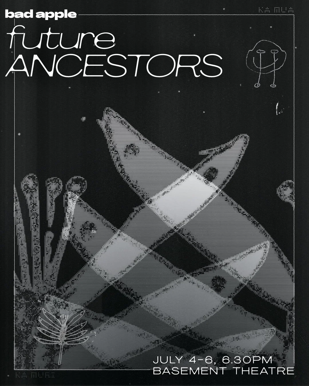 Black and white poster for a show titled 'future ANCESTORS' by bad apple, scheduled for July 4-6 at 6:30 PM in the basement theatre, featuring stylised  graphics,